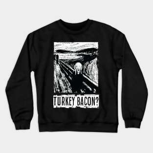 Turkey Bacon? Crewneck Sweatshirt